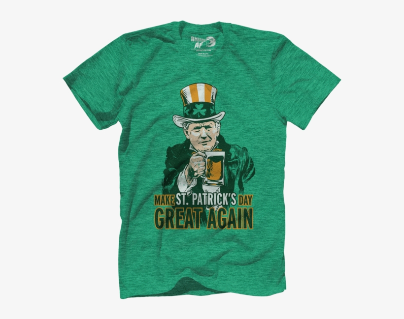 Make Saint Patrick's Day Great Again - Making St Patrick's Day Great Again T Shirt, transparent png download