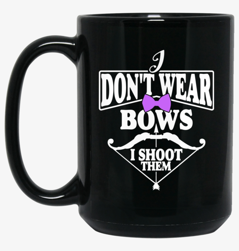 "i Don't Ware Bows" 15 Oz - Mug, transparent png download