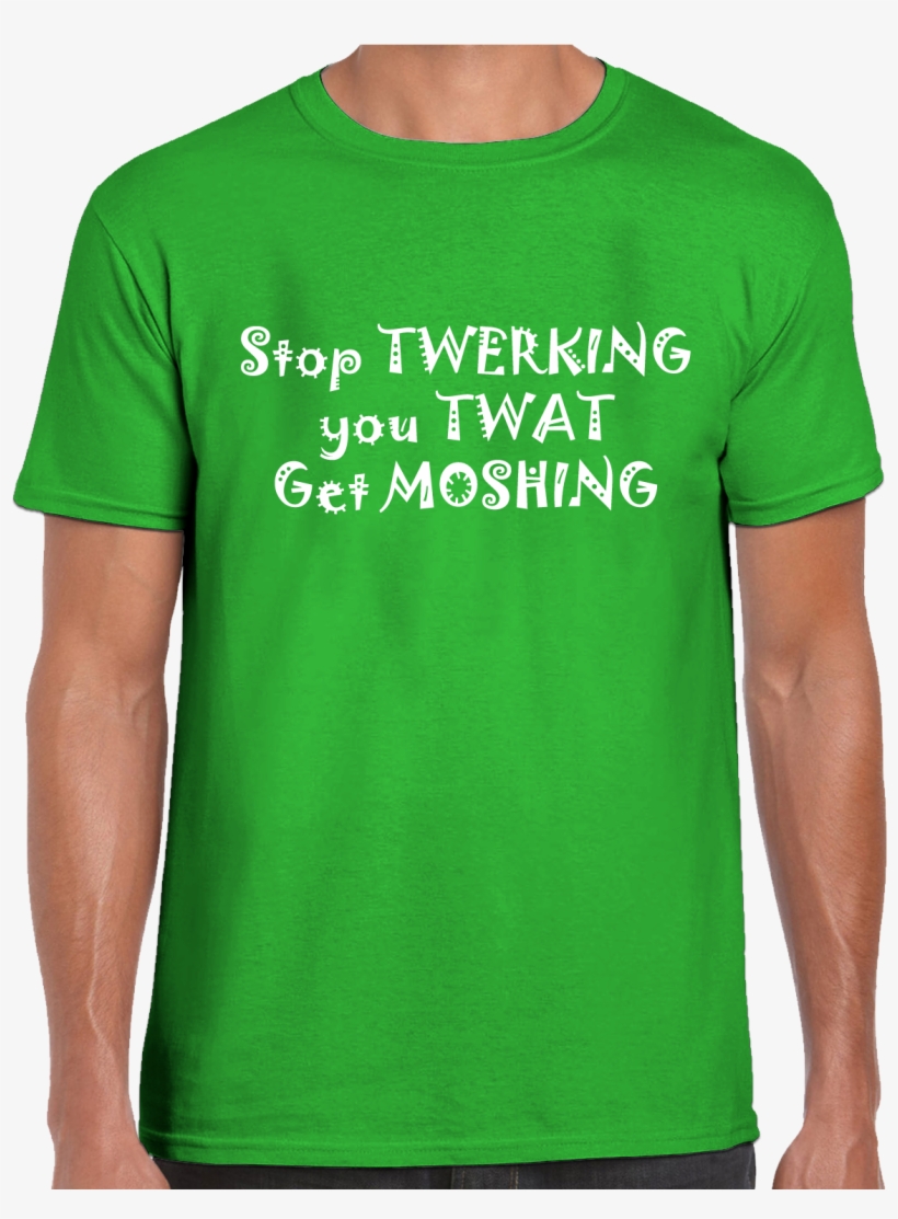 Stop Twerking You Twat Get Moshing T-shirt - Smiley, transparent png download