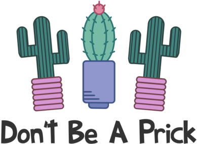 Don T Be A Prick Cactus Shirt (500x500), Png Download