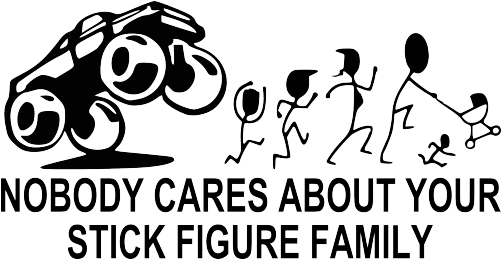 Monster Truck Nobody Cares About Your Stick Figure - Nobody Cares About Your Stick Family (500x300), Png Download
