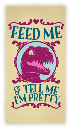 Feed Me And Tell Me I'm Pretty Raptor Towel Towel - Feed Me And Tell Me I M Pretty Velociraptor (484x484), Png Download