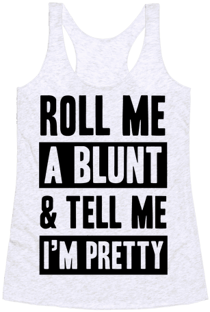 Roll Me A Blunt & Tell Me I'm Pretty Funny Tank Top - Roll Me A Blunt And Tell Me I M Pretty (484x484), Png Download