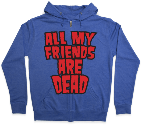 All My Friends Are Dead Zip Hoodie - Hoodie (484x484), Png Download