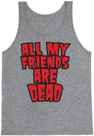 All My Friends Are Dead Tank Top - Slutty Tank Tops (484x484), Png Download