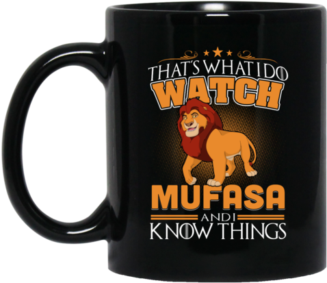 Mufasa Mug That's What I Do What Mufasa And I Know - Mug (480x480), Png Download