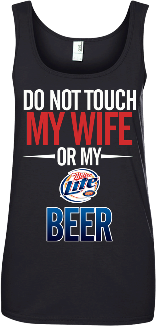Do Not Touch My Wife Or My Miller Lite T Shirt Hoodie - Shirt (1155x1155), Png Download