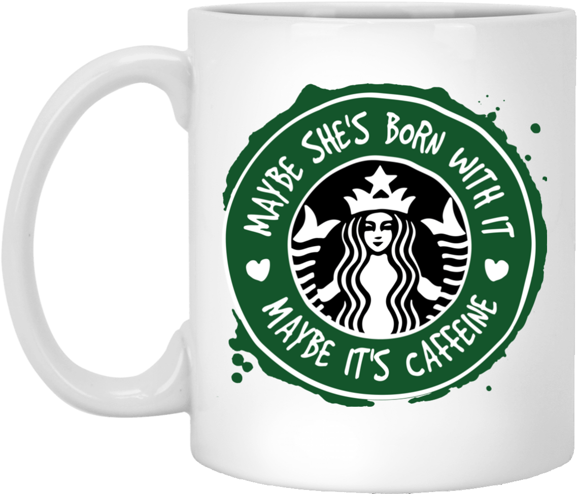 Image Maybe She's Born With It, Maybe It's Caffeine - Maybe She's Born With It Maybe It's Shirt (1155x1155), Png Download