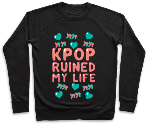 Kpop Ruined My Life Pullover - You Re Perfect You Re Beautiful You Look Like Linda (484x484), Png Download