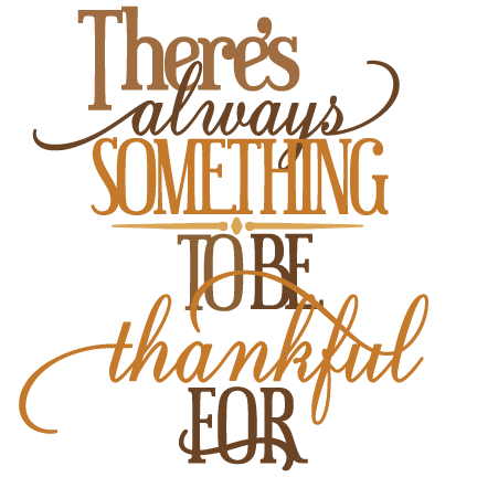 There's Always Something To Be Thankful For Svg Cutting - There's Always Something To Be Thankful (432x432), Png Download
