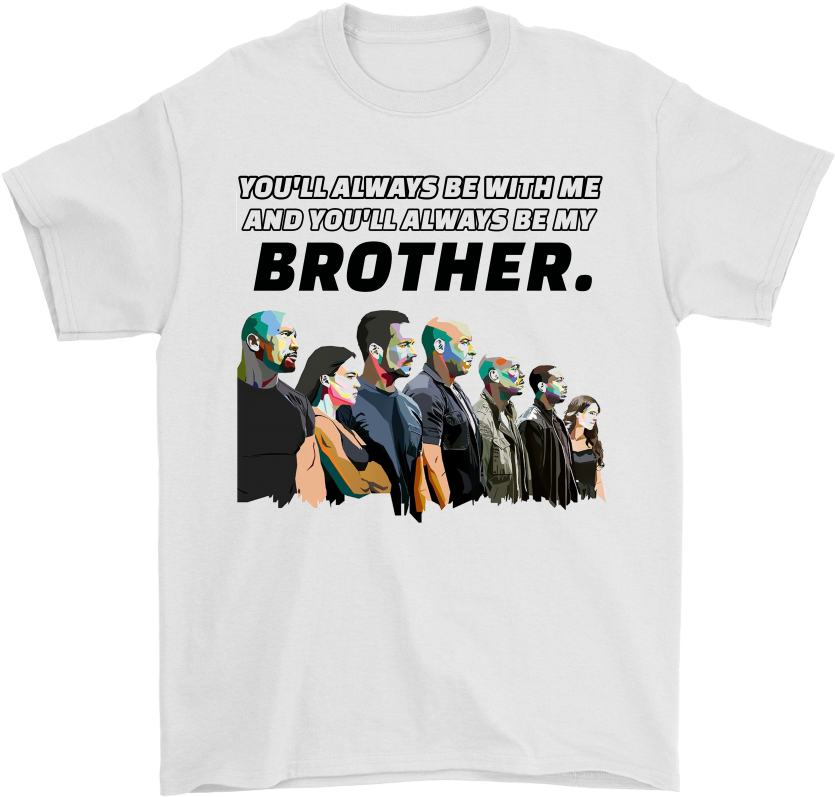 Paul Walker Fast And Furious You'll Always Be My Brother - Fast And Furious Shirts (1000x1000), Png Download