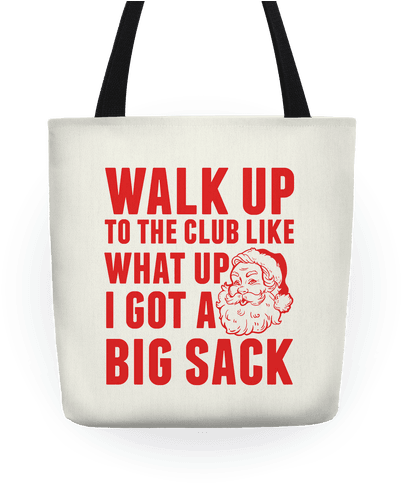 Walk Up To The Club Like What Up I Got A Big Sack Tote - Walk Up To The Club Like This Should Be An Effective (484x484), Png Download