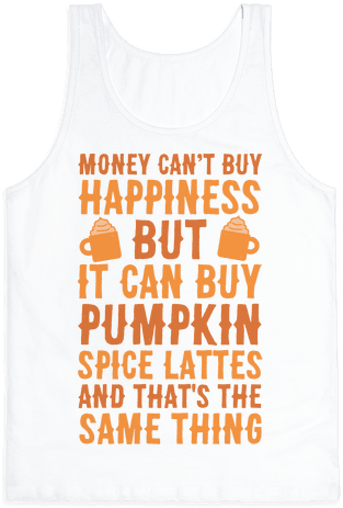Money Can't Buy Happiness But It Can Buy Pumpkin Spice (484x484), Png Download