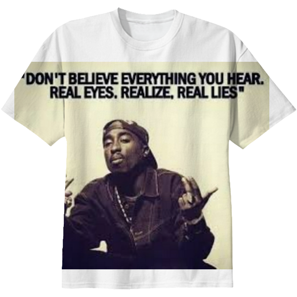 Real Eyes,realize,real Lies - Don T Believe Everything You Hear Tupac (608x621), Png Download