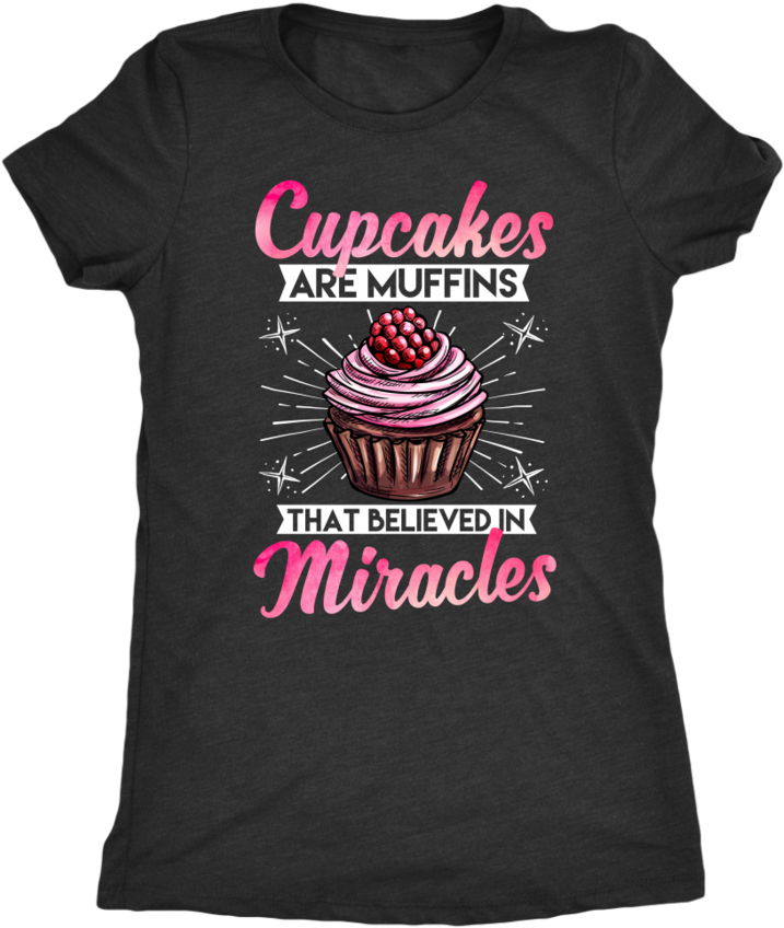 Cupcakes Are Muffins That Believed In Miracles T-shirt - Shirt (900x900), Png Download