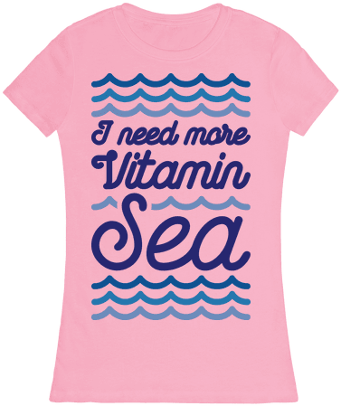 I Need More Vitamin Sea Womens T-shirt - T-shirt (484x484), Png Download