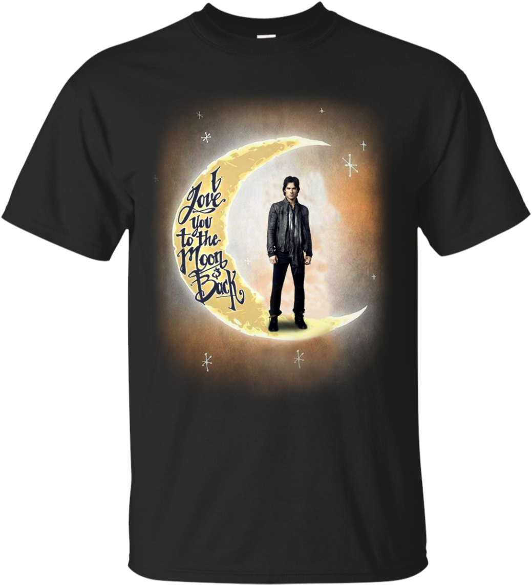 Ian Somerhalder Shirts I Love You To The Moon And Back - T Shirts Hoodies Sweatshirts I Love You Shirts (1155x1155), Png Download