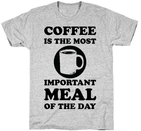 Coffee Is The Most Important Meal Of The Day Mens T-shirt - Exercise Extra Fries T Shirt (484x484), Png Download