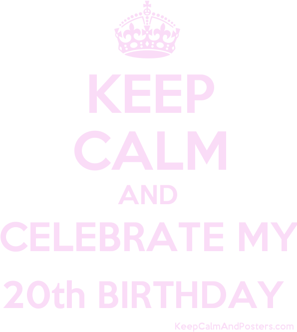 Keep Calm And Celebrate My 20th Birthday Poster - Feliz 4 Meses De Namoro (600x700), Png Download