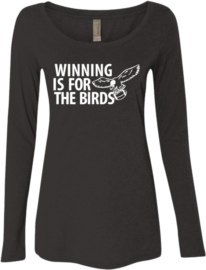 Winning Is For The Birds Ladies' Triblend Ls Scoop - T-shirt (900x900), Png Download