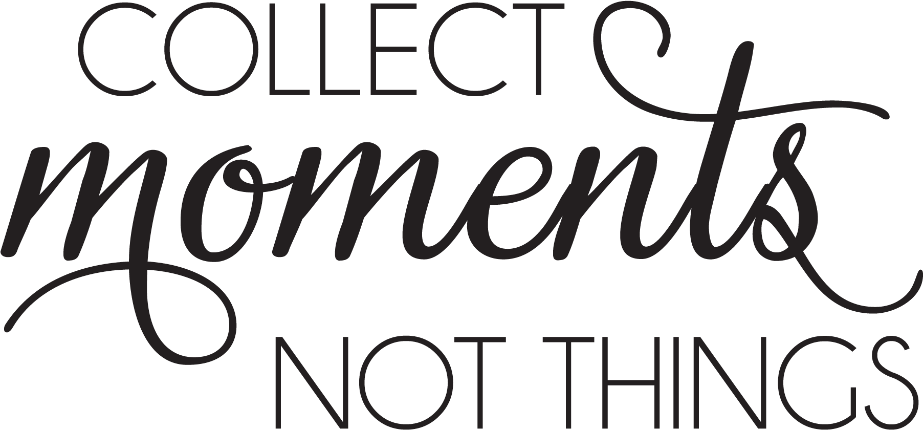 Collect Moments Not Things - Quote Collect Moments Not Things (1875x1875), Png Download