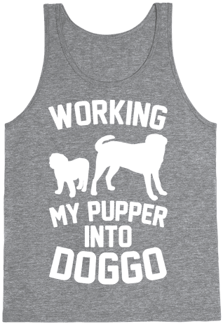 Working My Pupper Into Doggo White Print Tank Top - Workin My Puff Into Tuff Hoodies & Sweatshirts (484x484), Png Download