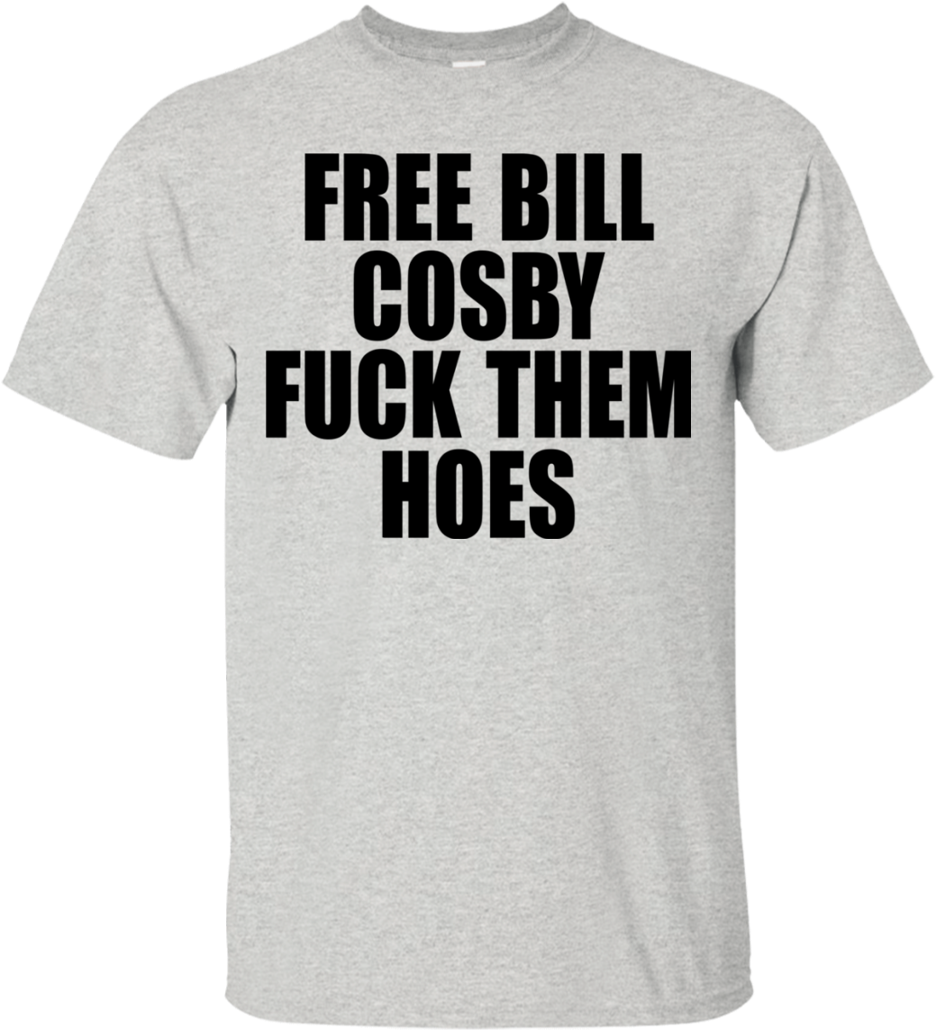 Free Bill Cosby Fuck Them Hoes Shirt, Hoodie - Free Bill Cosby Fuck Them Hoes (1155x1155), Png Download
