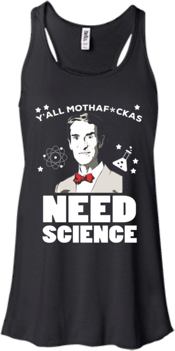 Bill Nye Shirts Y'all Mothafckas Need Science Hoodies - Keep Calm And Walk A French Bulldog Flowy Tank Top. (1155x1155), Png Download