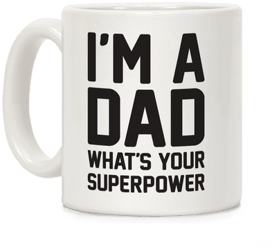 I'm A Dad What's Your Superpower - Father (484x484), Png Download