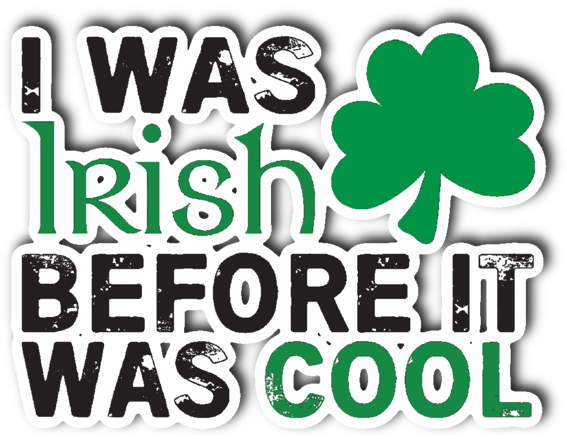 I Was Irish Before It Was Cool - Sticker (600x600), Png Download