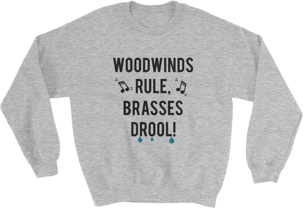 Woodwinds Rule Brasses Drool - Sweater (1000x1000), Png Download