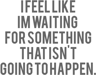 Sad Quotes 246 - Feel Like Im Waiting For Something (500x549), Png Download