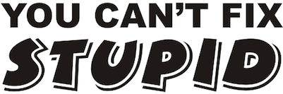 Stupid Statements By Senseless Statesmen - You Cant Fix Stupid (400x400), Png Download