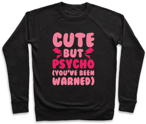Cute But Psycho Pullover - Spill The Tea Shirts (484x484), Png Download