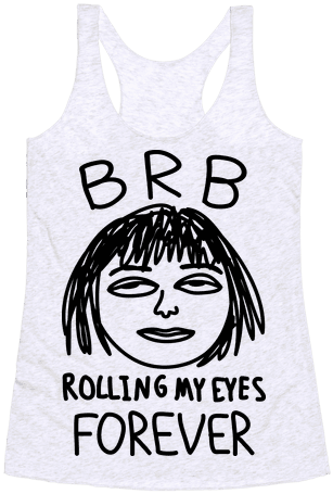 Brb Rolling My Eyes Forever Racerback Tank Top - Forever Kids (484x484), Png Download