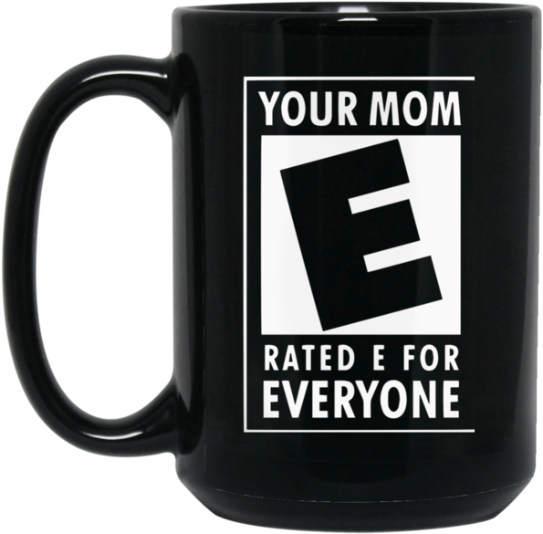 Mother Mug Your Mom Is Rated E For Everyone Coffee - Your Mom (600x600), Png Download