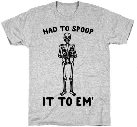 Had To Spoop It To Em' Parody - Parody T Shirt (484x484), Png Download