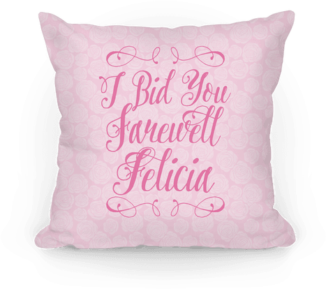I Bid You Farewell Felicia Pillow - Cushion (484x484), Png Download