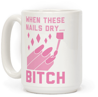 When These Nails Dry B*tch Coffee Mug - Possum Coffee (484x484), Png Download