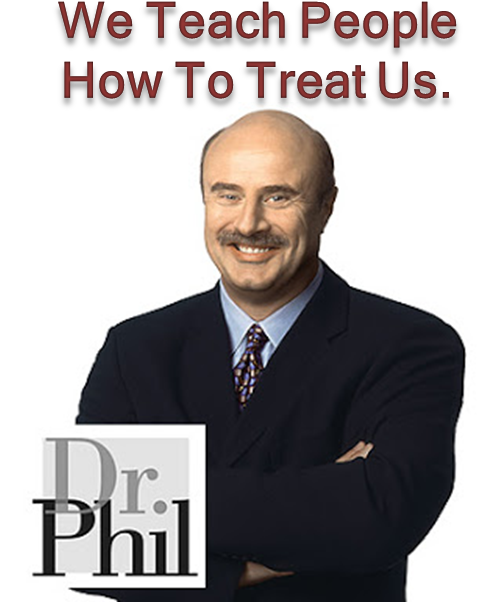 "we Teach People How To Treat Us," Dr - Dr Phil (505x631), Png Download