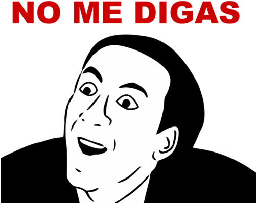 No Me Digas Meme - Things Only A Mexican Would Understand (500x417), Png Download