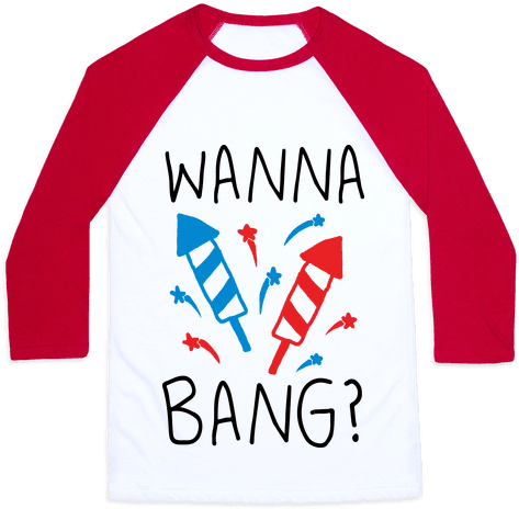 Wanna Bang Fireworks Baseball Tee - Dont Feel So Good T Shirt (484x484), Png Download