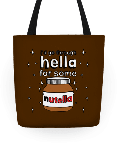 I'd Go Through Hella For Some Nutella Tote - Travel Bag Quotes (484x484), Png Download