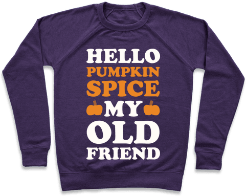 Hello Pumpkin Spice My Old Friend Pullover - Twas The Night Before Christmas Shirt (484x484), Png Download