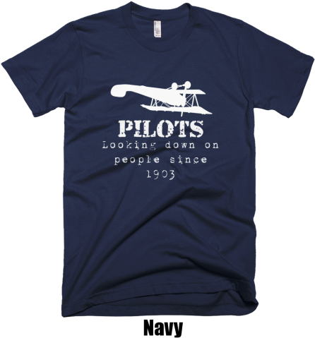 Pilots Looking Down On People Since 1903 - Shirt (500x500), Png Download