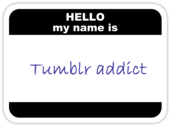 "hello My Name Is Tumblr Addict" - Hello My Name Is Sticker (375x360), Png Download