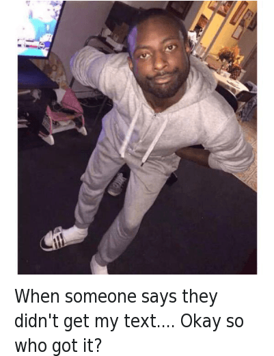 Texting, Okay, And Text - If You Didn T Get My Text Then Who Did Meme (400x576), Png Download