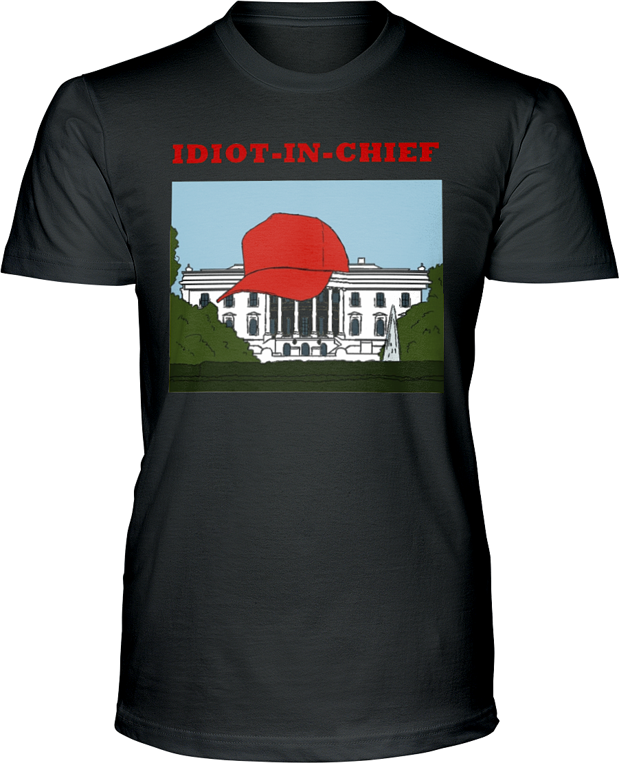 Idiot In Chief Ultra Cotton T-shirt - Shirt (900x1125), Png Download