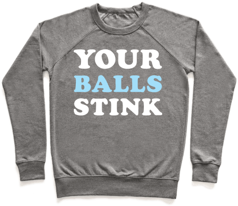 Your Balls Stink Pullover - Funny Shirts Aggressive (484x484), Png Download