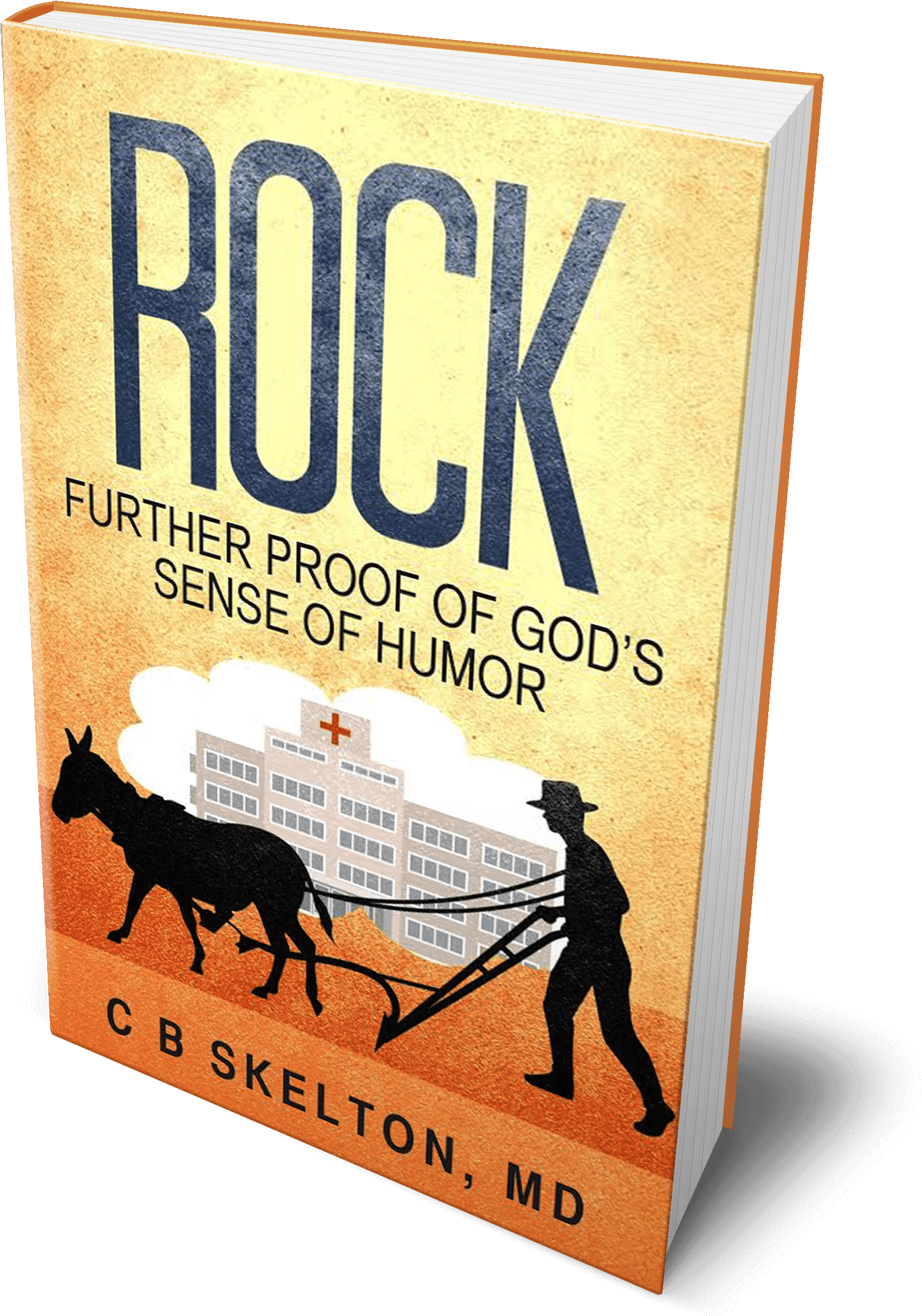 Rock Further Proof Of God's Sense Of Humor Paperback - Rock By C B Skelton Md 9781629024516 (paperback) (1603x2329), Png Download
